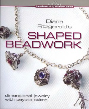 Shaped Beadwork  Dimensional Jewelry with Peyote Stitch