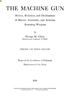 The Machine Gun. History, Evolution, and Development of Manual, Automatic, and Airborne Repeating Weapons.