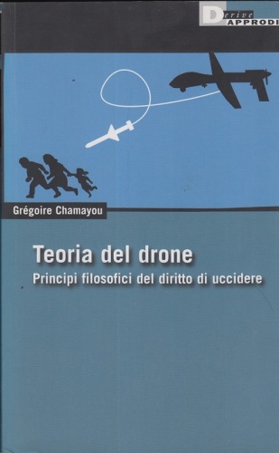 Teoria del drone. Principi filosofici del diritto di uccidere
