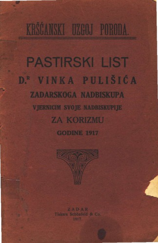 Kršćanski uzgoj poroda: pastirski list zadarskoga nadbiskupa vjernicim svoje nadbiskupije za korizmu 1917