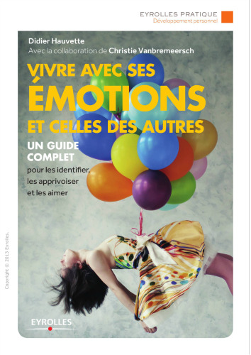 Vivre avec ses émotions et celles des autres. Un guide complet