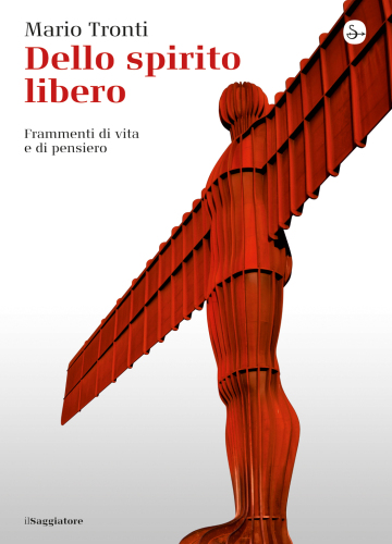Dello spirito libero. Frammenti di vita e di pensiero