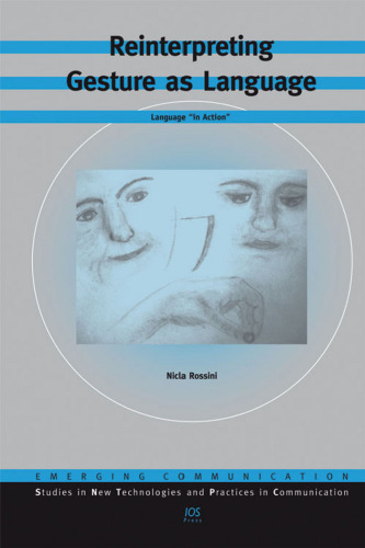 Reinterpreting Gesture as Language:  Language ''in Action'' - Volume 11 Emerging Communication: Studies in New Technologies and Practices in Communication