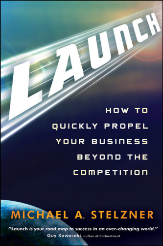 Launch: How to Quickly Propel Your Business Beyond the Competition