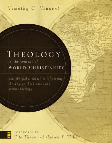 Theology in the context of world Christianity : how the global church is influencing the way we think about and discuss theology
