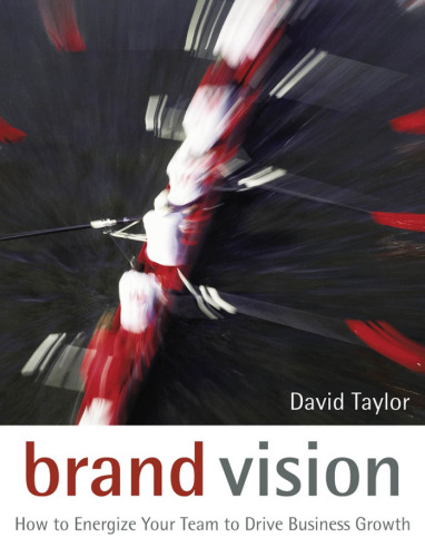 Brand vision : how to energize your team to drive business growth