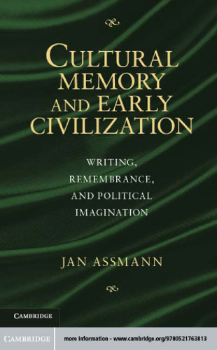 Cultural memory and early civilization : writing, remembrance, and political imagination