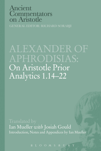 Alexander of Aphrodisias: On Aristotle Prior Analytics 1.14-22
