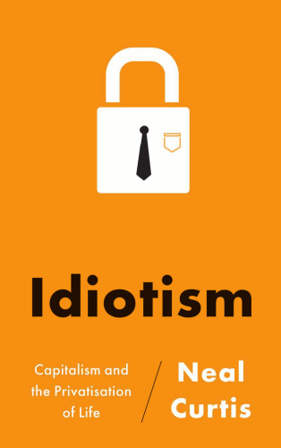 Idiotism: Capitalism and the Privatisation of Life