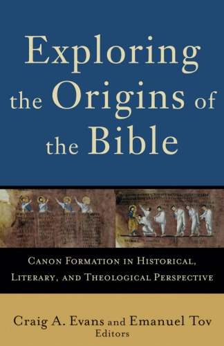Exploring the Origins of the Bible : Canon Formation in Historical, Literary, and Theological Perspective