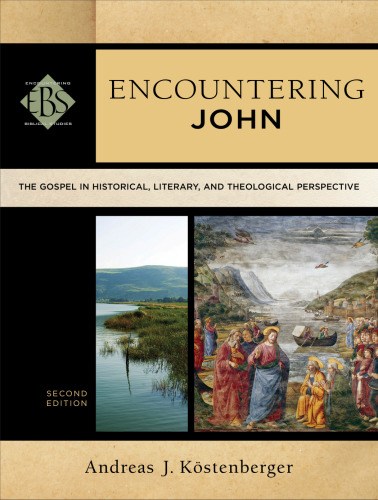Encountering John : the Gospel in historical, literary, and theological perspective