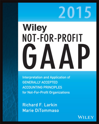 Wiley not-for-profit GAAP 2015 : interpretation and application of Generally Accepted Accounting Principles