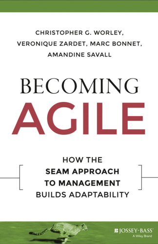 Becoming agile : how the SEAM approach to management builds adaptability