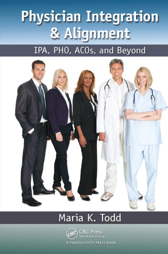 Physician Integration & Alignment : IPA, PHO, ACOs, and Beyond