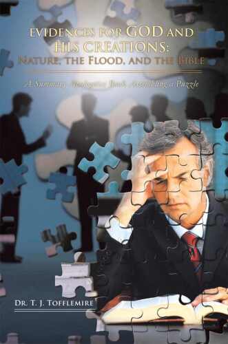 Evidences for God and His Creations: Nature, the Flood, and the Bible: A Summary Apologetics Book Assembling a Puzzle