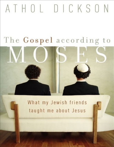 Gospel according to Moses, the : what my jewish friends taught me about Jesus