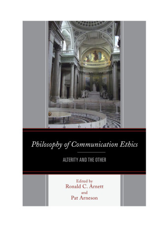 Philosophy of communication ethics : alterity and the other