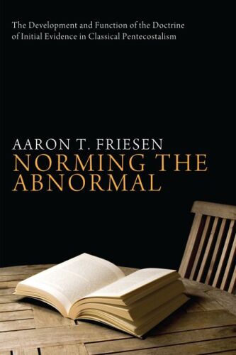 Norming the abnormal : the development and function of the doctrine of initial evidence in classical Pentecostalism