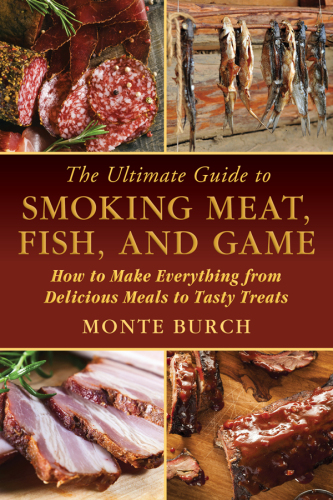 The ultimate guide to smoking meat, fish, and game : how to make everything from delicious meals to tasty treats