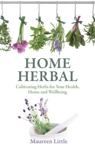 Home herbal : cultivating herbs for your health, home and wellbeing