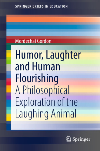 Humor, laughter and human flourishing : a philosophical exploration of the laughing animal