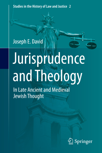 Jurisprudence and theology : in late ancient and medieval Jewish thought