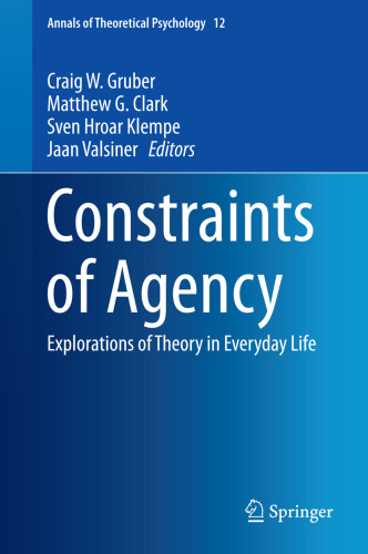 Constraints of agency : explorations of theory in everyday life