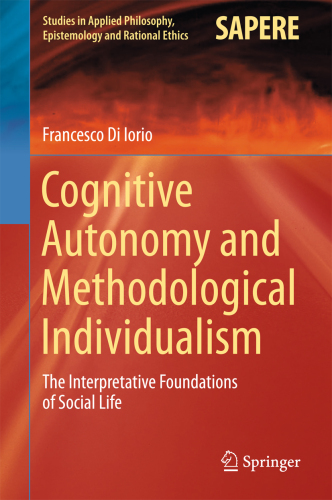 Cognitive autonomy and methodological individualism : the interpretative foundations of social life