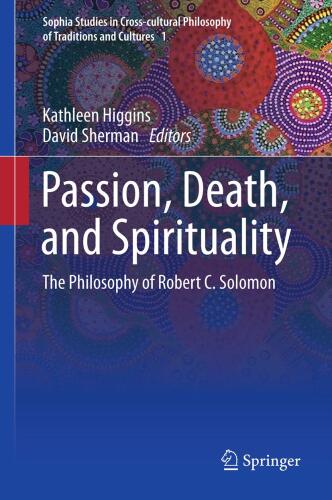 Passion, death, and spirituality : the philosophy of Robert C. Solomon