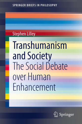 Transhumanism and society : the social debate over human enhancement
