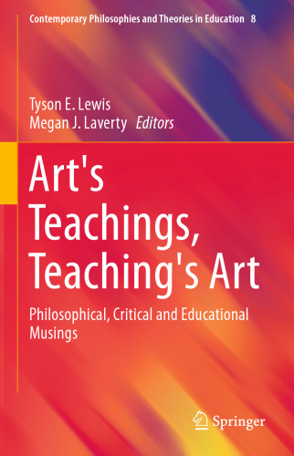 Art's teachings, teaching's art : philosophical, critical and educational musings