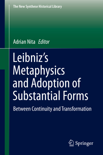 Leibniz's metaphysics and adoption of substantial forms : between continuity and transformation