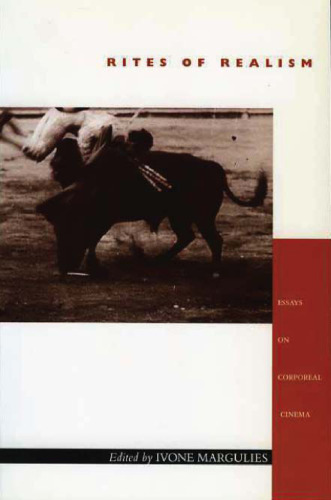 Rites of realism : essays on corporeal cinema