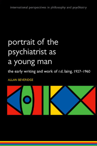 Portrait of the psychiatrist as a young man : the early writing and work of R.D. Laing, 1927-1960