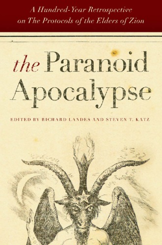 The Paranoid Apocalypse : a Hundred-Year Retrospective on The Protocols of the Elders of Zion