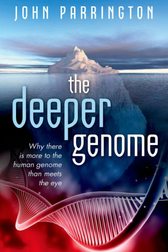 The deeper genome : why there is more to the human genome than meets the eye