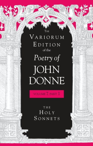 Variorum Edition of the Poetry of John Donne Volume 7, Part 1 : the Holy Sonnets