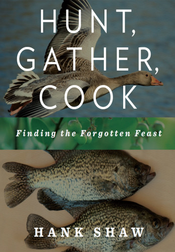 Hunt, gather, cook : finding the forgotten feast