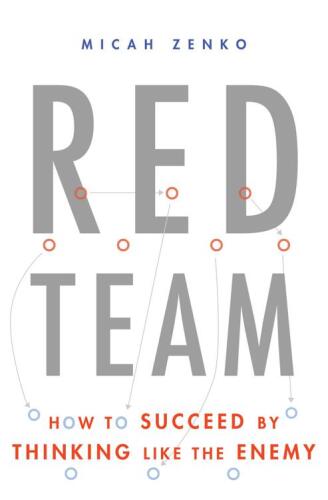 Red Team: How to Succeed By Thinking Like the Enemy