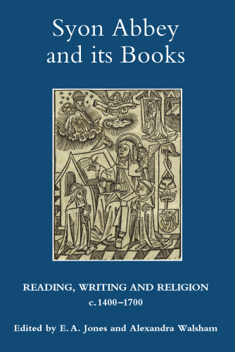 Syon Abbey and its Books: Reading, Writing and Religion, c.1400-1700