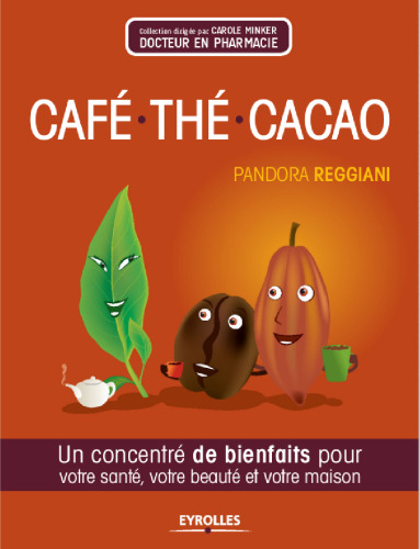 Café, thé, cacao : Un concentré de bienfaits pour votre santé, votre beauté et votre maison