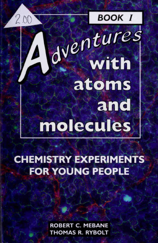 Adventures With Atoms and Molecules: Chemistry Experiments for Young People - Book I