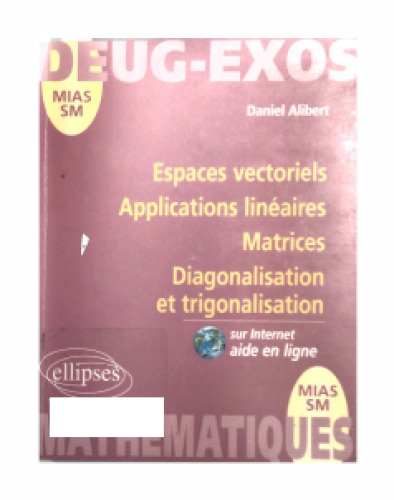 Espaces vectoriels, applications linéaires, matrices diagonalisation et trigonalisation
