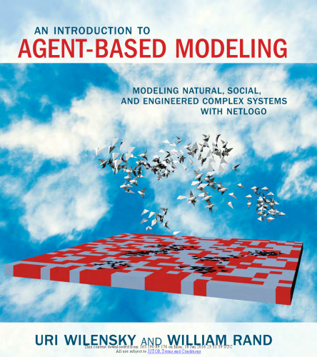 An Introduction to Agent-Based Modeling: Modeling Natural, Social, and Engineered Complex Systems with NetLogo