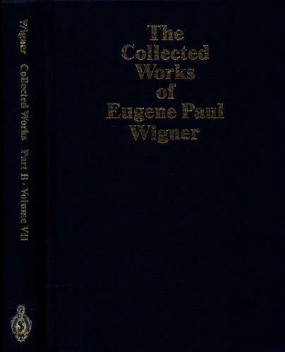 The Collected Works of Eugene Paul Wigner part B. Historical, Philosophical, and Socio-Political Papers