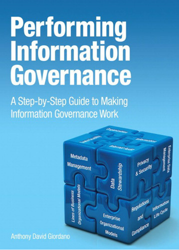 Performing Information Governance: A Step-by-step Guide to Making Information Governance Work