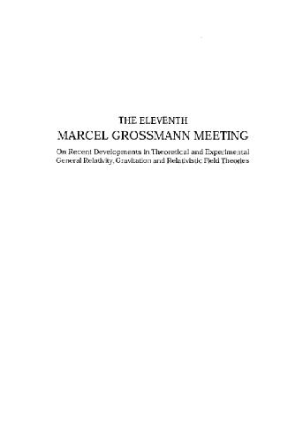 The Eleventh Marcel Grossmann Meeting: on recent developments in theoretical and experimental general relativity, gravitation and relativistic field theories: proceedings of the MG11 Meeting on General Relativity, Berlin, Germany, 23-29 July 2006