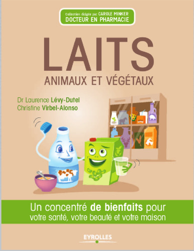 Laits animaux et végétaux - un concentré de bienfaits pour votre santé, votre beauté et votre maison.