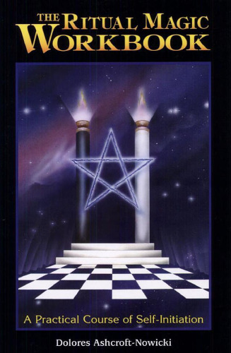 The Ritual Magic Workbook: A Practical Course of Self-initiation