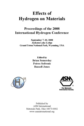 Effects of hydrogen on materials : proceedings of the 2008 International Hydrogen Conference, September 7-10, 2008, Jackson Lake Lodge, Grand Teton National Park, Wyoming, USA